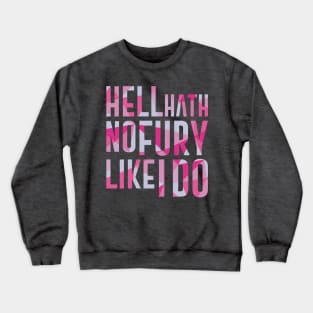 Hell Hath No Fury Like I Do Crewneck Sweatshirt